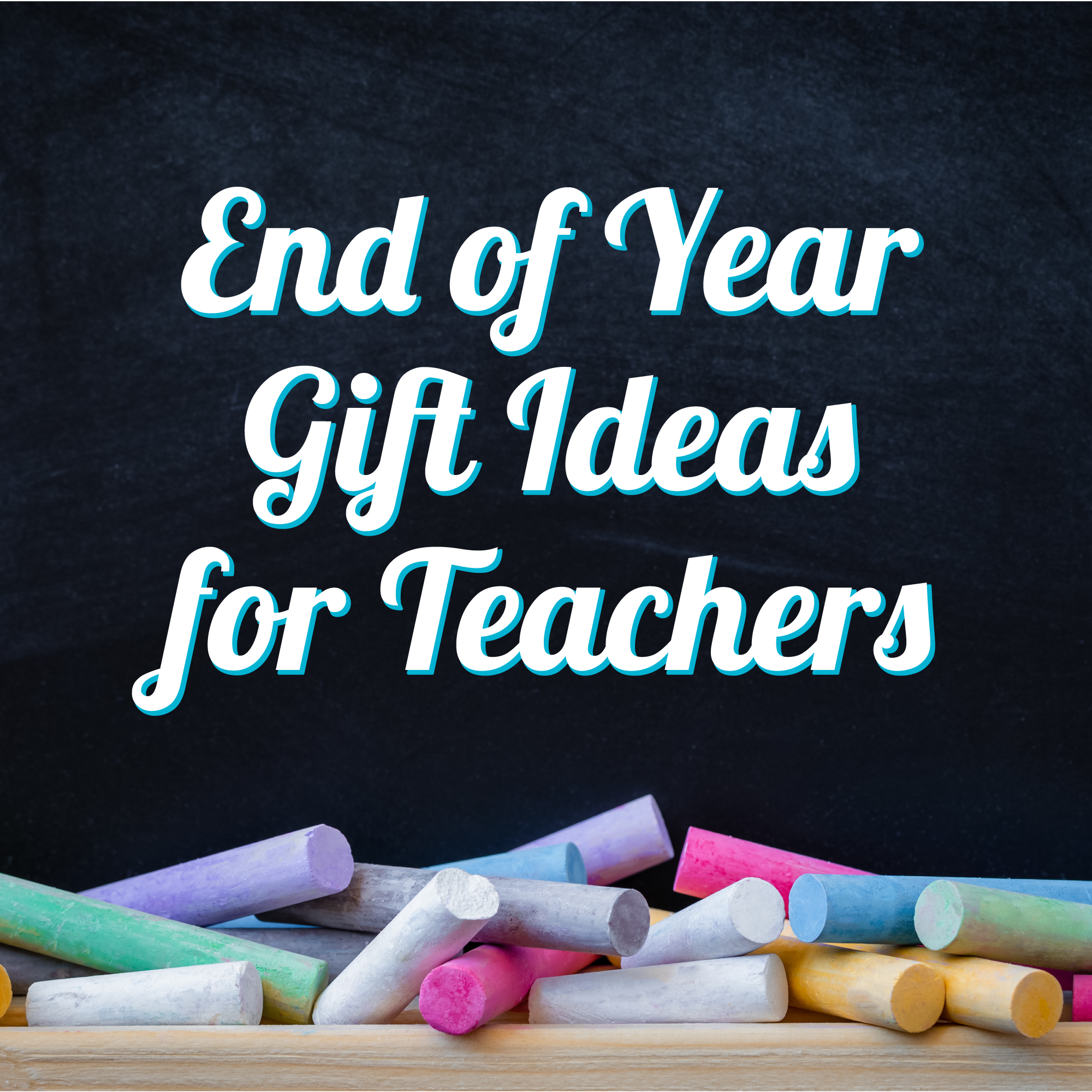 Chalk sticks on a wooden surface in front of a chalkboard with the text "End of Year Gift Ideas for Teachers.