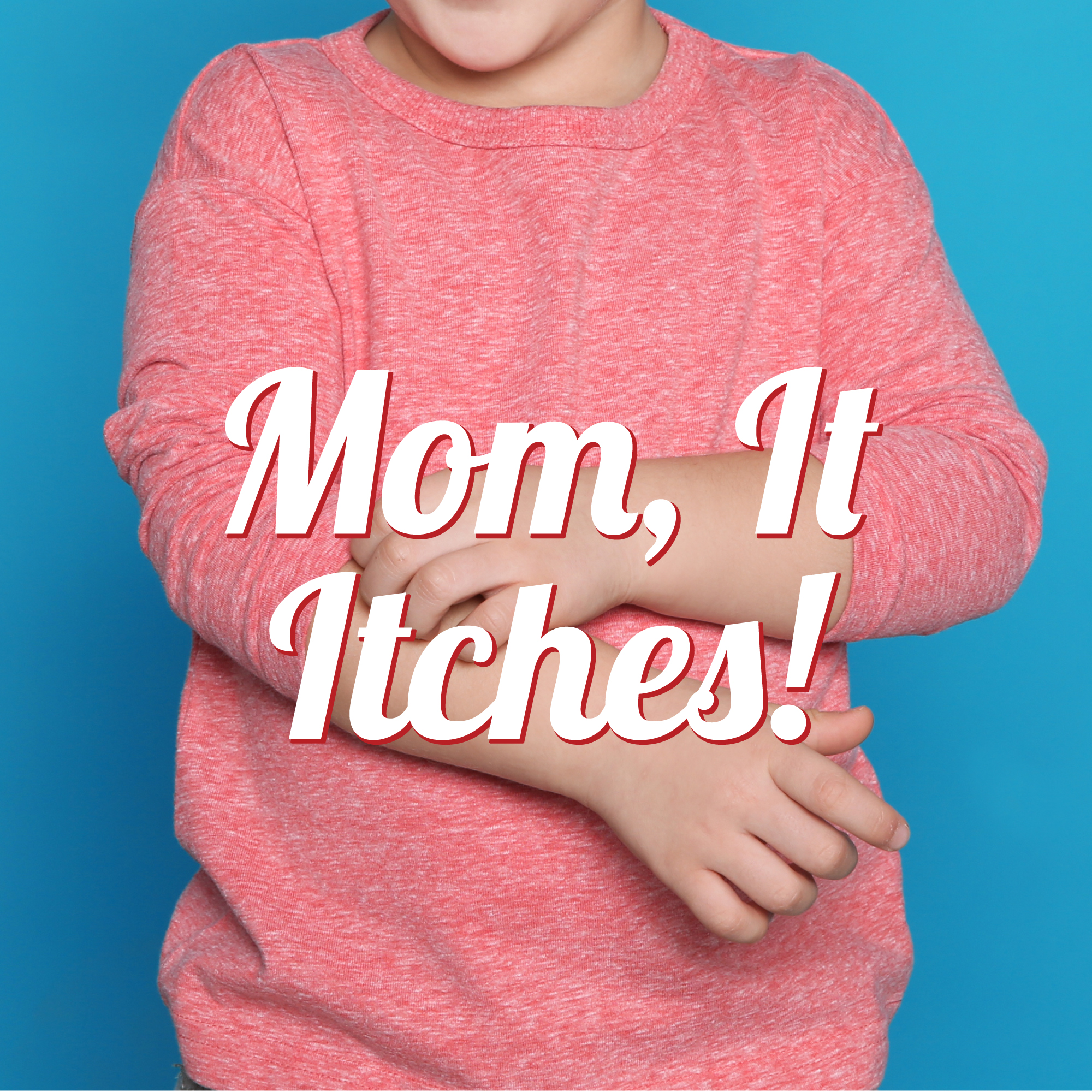 A child in a pink long-sleeve shirt scratching their arm with the text "Mom, It Itches!" overlaid.