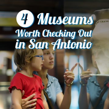 An adult and child look at a museum exhibit. Overlaid text reads, "4 Museums Worth Checking Out in San Antonio.
